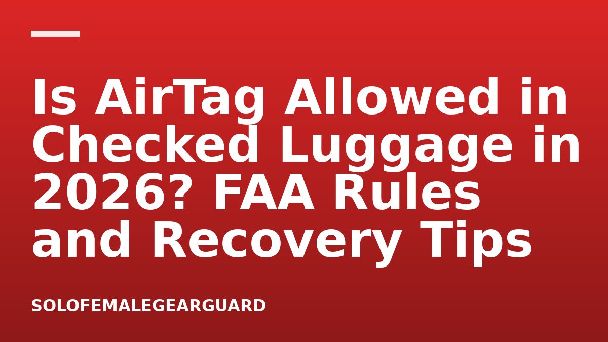 Is AirTag Allowed in Checked Luggage in 2026? FAA Rules and Recovery Tips